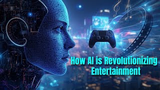 How AI Is Changing Entertainment Forever   Music, Movies & Gaming