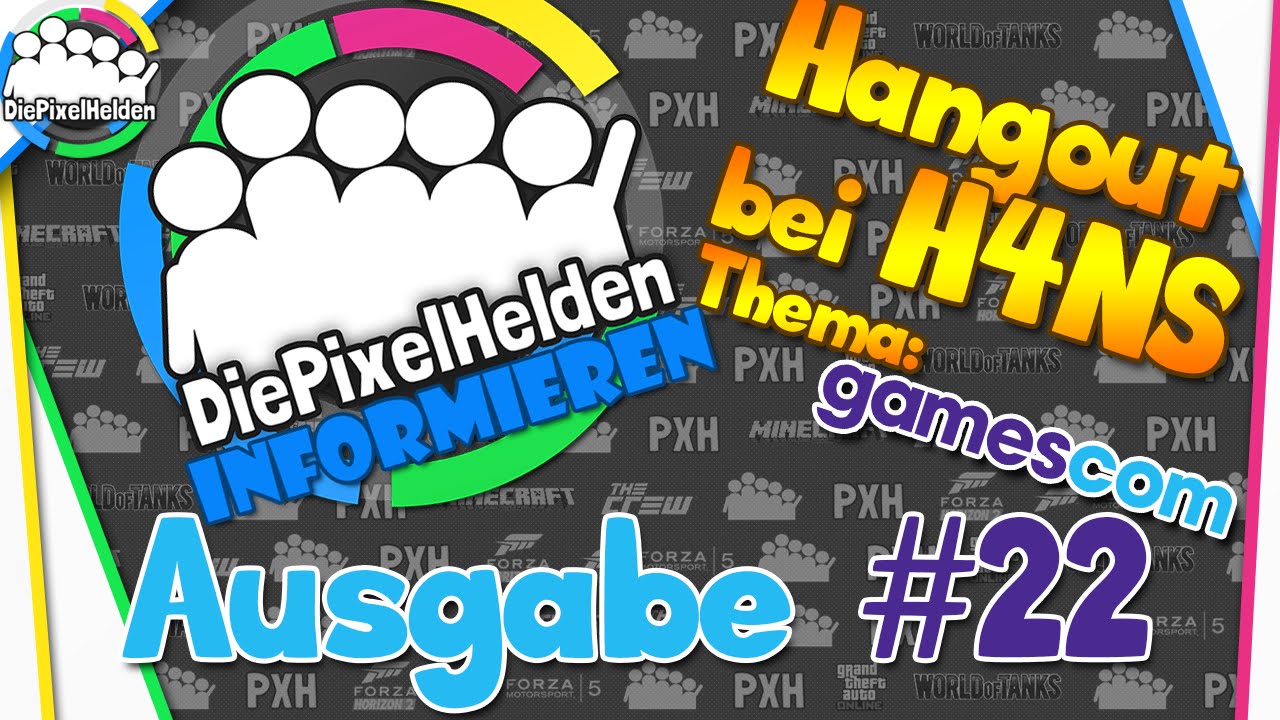Die Pixel Helden informieren - Ausgabe #23 - Hangout bei H4NS - Thema: Gamescom 2015
