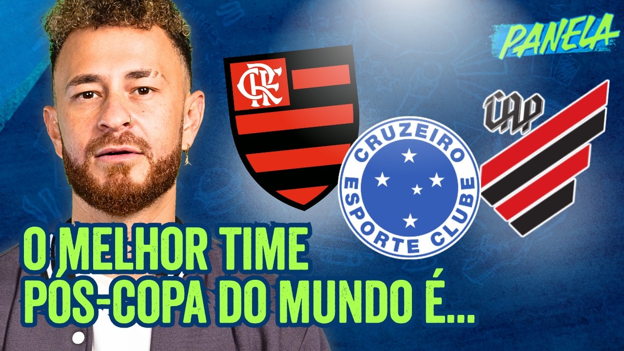 FLAMENGO, CRUZEIRO, ATHLETICO...QUAL O MELHOR TIME BRASILEIROS APÓS A COPA DO MUNDO? | Panela sportv