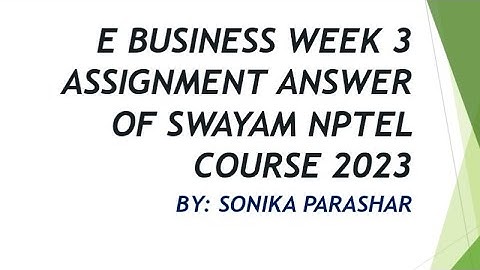 E BUSINESS WEEK 3 ASSIGNMENT ANSWER OF SWAYAM NPTEL COURSE 2023