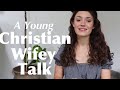 CHRISTIAN WIFE TALK / what I wish I had known before I got married /Christian wife role in marriage