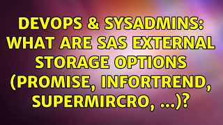 DevOps & SysAdmins: What are SAS external storage options (Promise, Infortrend, SuperMircro, ...)?