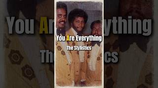 You Are Everything | STYLISTICS | Lyrics | Music | Shorts | History | Trivia