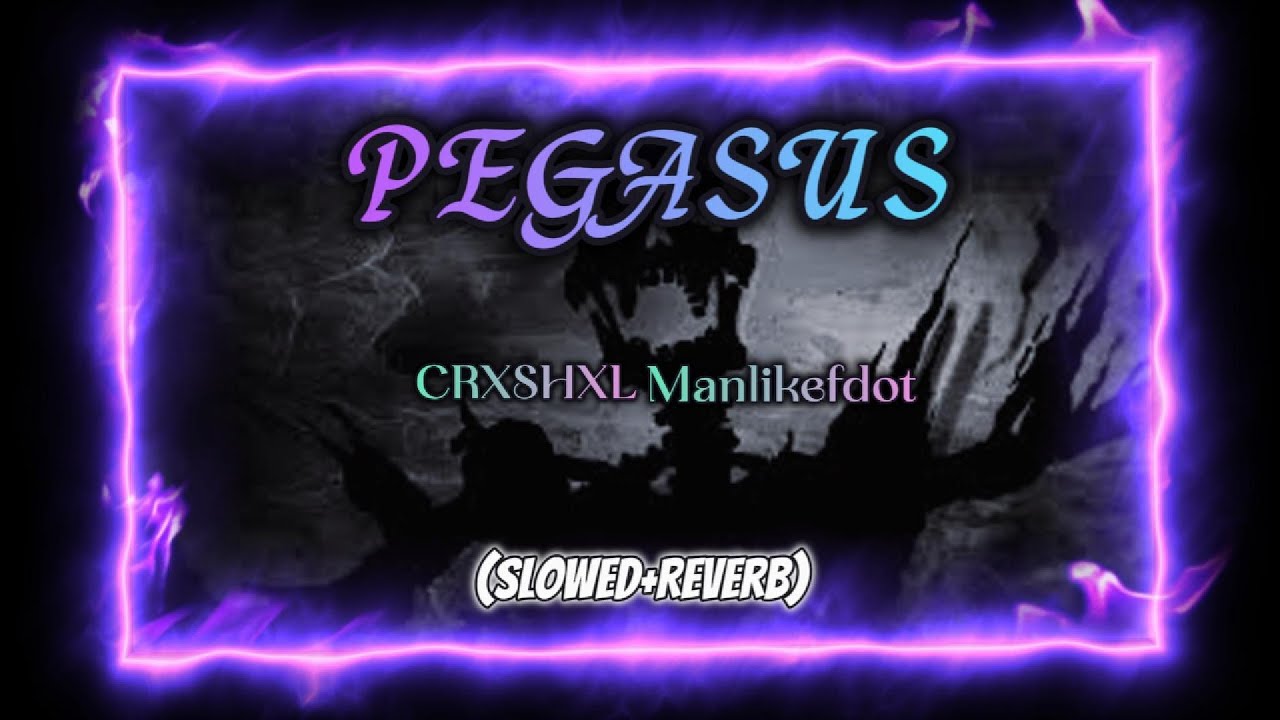 PEGASUS - CRXSHXL,Manlikefdot (Slowed+Reverb) PEGASUS - CRXSHXL,Manlikefdot (Slowed+Reverb)