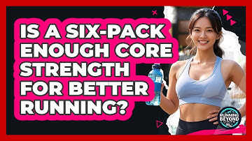 Is A Six-pack Enough Core Strength For Better Running? - Running Beyond Limits