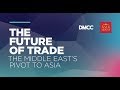 The Middle East&#39;s Pivot to Asia: &#39;The Future of Trade&#39; panel discussion