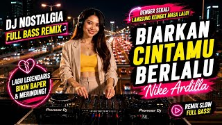 DJ Nostalgia Biarkan Cintamu Berlalu - Nike Ardilla | Remix Slow Full Bass 2026