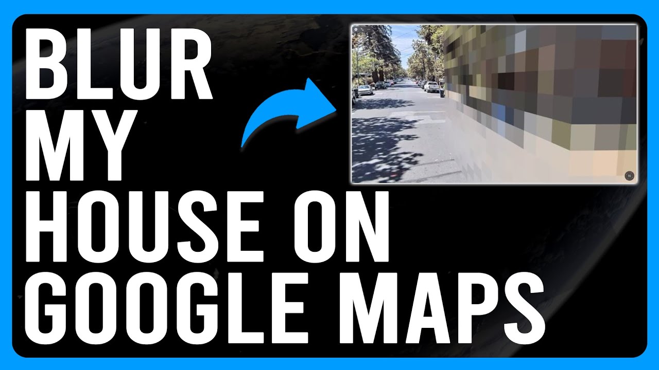 How To Blur Your House On Google Maps How To Blur Out Your House On 
