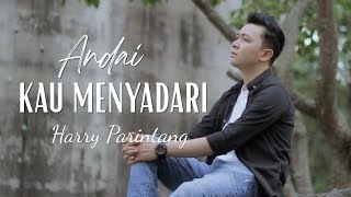 Download Lagu Harry Parintang - Andai Kau Menyadari | Lirik lagu MP3