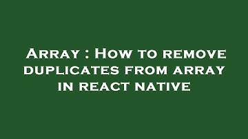 Array : How to remove duplicates from array in react native