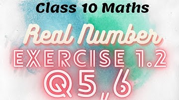 Class - 10th, Ex - 1.2, Q 5 , 6 (Real Numbers) NCERT | CBSE