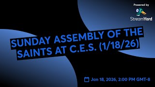 SUNDAY ASSEMBLY OF THE SAINTS AT C.E.S. Universal Salvation? (1/18/26)