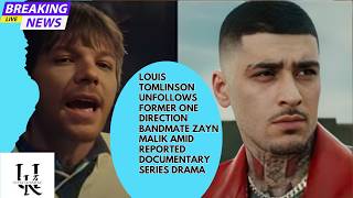 LouisTomlinson Unfollows Former One Direction Bandmate ZaynMalik amid Report Documentary SeriesDrama