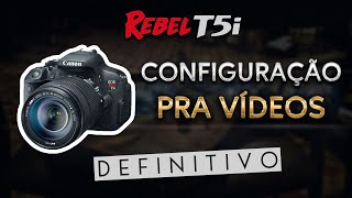 CANON T5i - CONFIGURAÇÃO PRA VIDEO DEFINITIVO