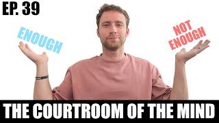 Understanding The Courtroom Of The Mind & The Lie Of Not Being Enough