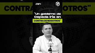 “Un gobierno de Cepeda iría en contra de nosotros”