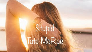 Tate McRae ~ Stupid ~ Lyrics