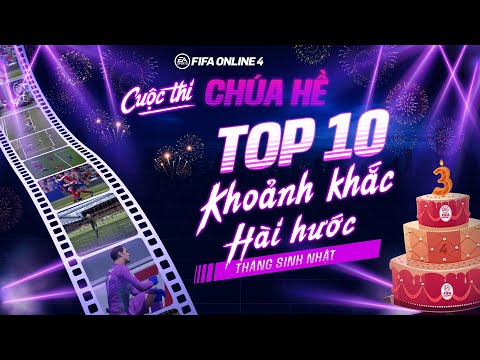 🤡 TOP 10 KHOẢNH KHẮC HÀI HƯỚC TRONG FIFA ONLINE 4 THÁNG SINH NHẬT