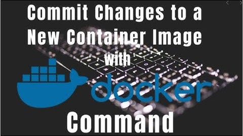 How to commit changes to an docker image.