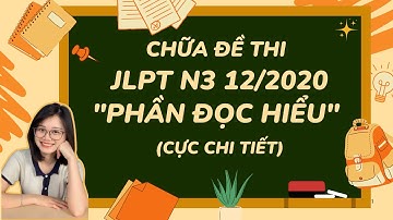 CHỮA ĐỌC HIỂU JLPT N3 (12/2020) CÙNG VÔ DIỆN SS - CHỮA ĐỀ N3 CHUẨN JLPT