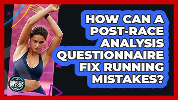 How Can A Post-race Analysis Questionnaire Fix Running Mistakes? - Running Beyond Limits