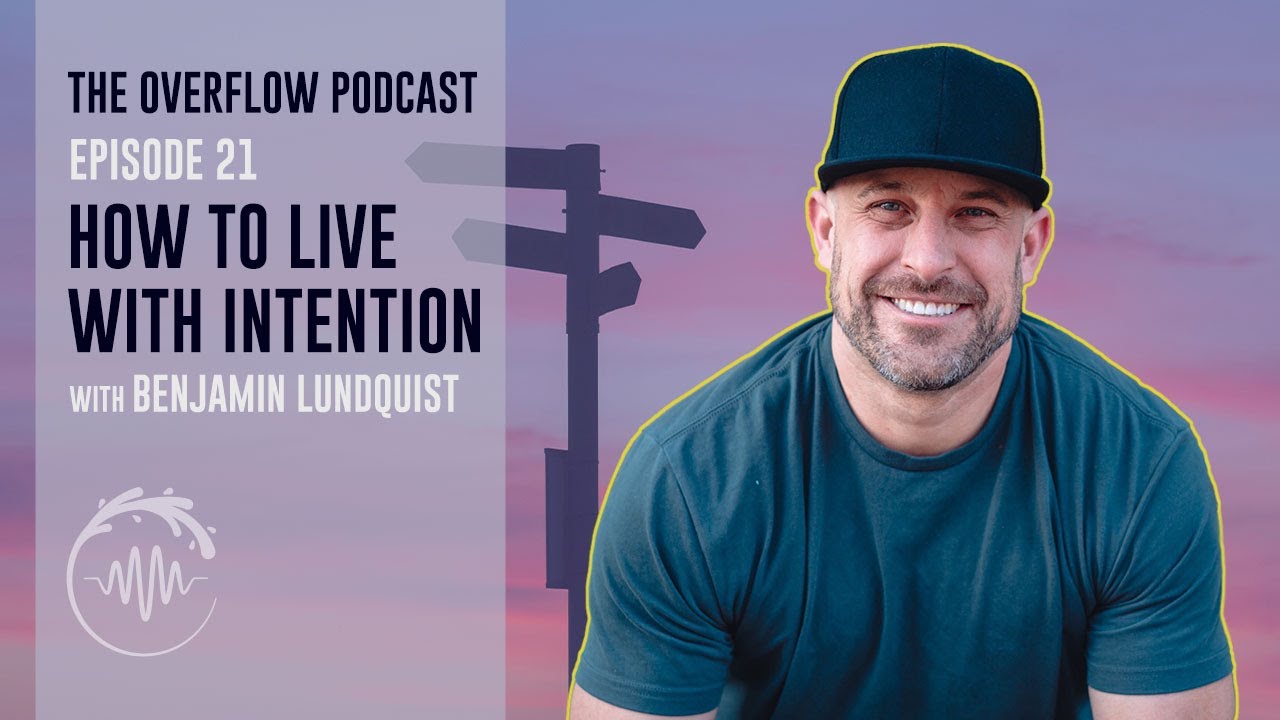 Ep 21. How to Live with Intention with Benjamin Lundquist - YouTube