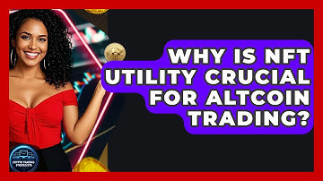 Why Is NFT Utility Crucial For Altcoin Trading? - Crypto Trading Strategists