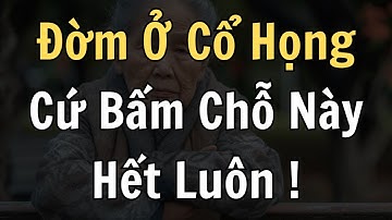 Người Cao Tuổi: Hay Có Đờm Cổ Họng? Cứ Bấm Chỗ Này Là Hết!