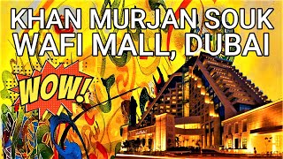 WAFI MALL DUBAI | KHAN MURJAN SOUK