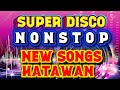 SUPER DISCO REMIX NONSTOP TRENDING HATAWAN NATO 2026-2027