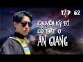 Tập 62: Chuyện kỳ bí có thật ở AN GIANG || Nguyễn Nguyễn