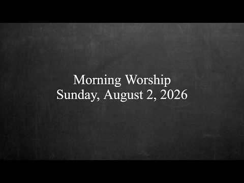 Morning Worship - August 2, 2026