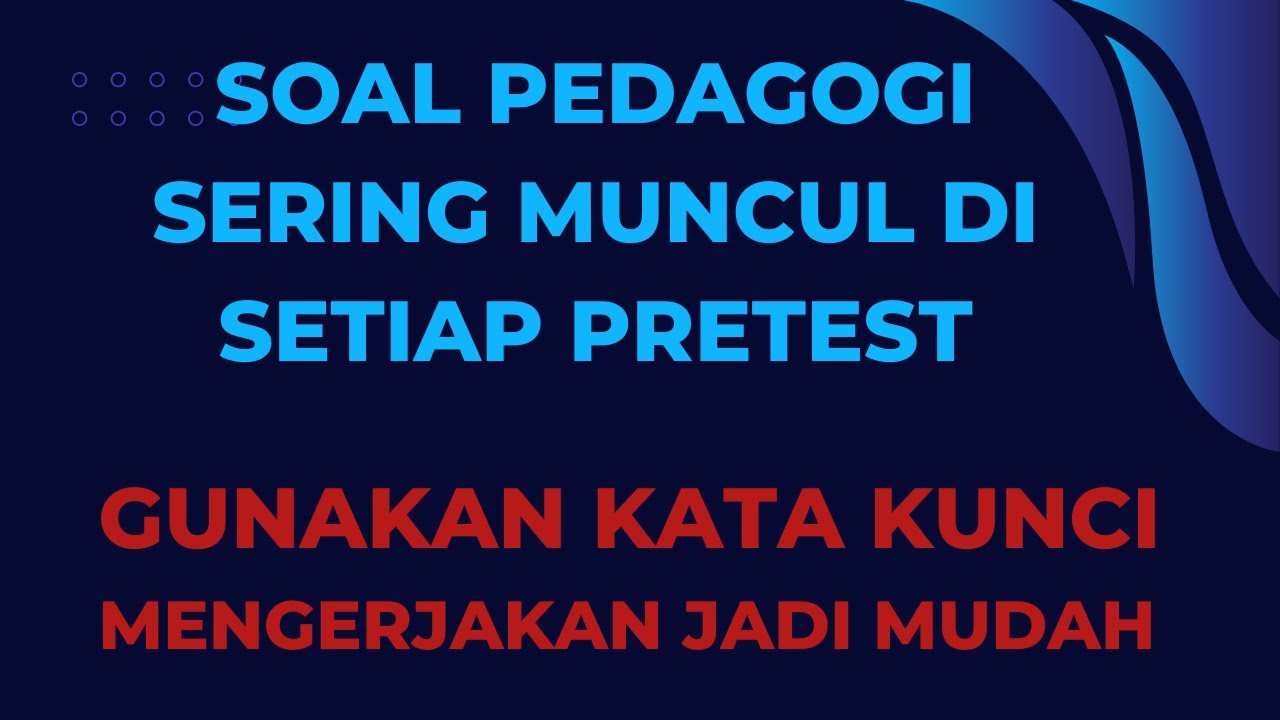 Soal Pedagogi sering muncul di pretest !  Gunakan Kata Kunci!