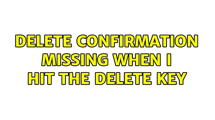 Ubuntu: Delete confirmation missing when I hit the delete key (3 Solutions!!)