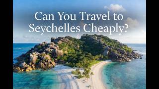 I Thought Seychelles Was Only for Rich Tourists…