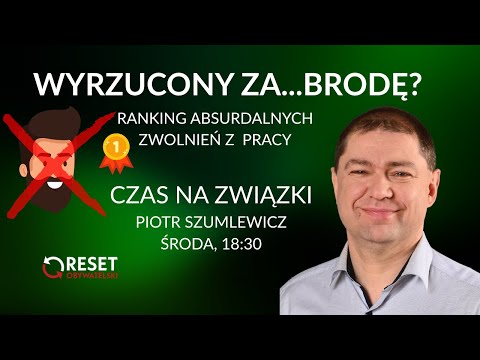 Piotr Szumlewicz o najbardziej kuriozalnych przyczynach wyrzuceń z pracy #CzasNaZwiązki