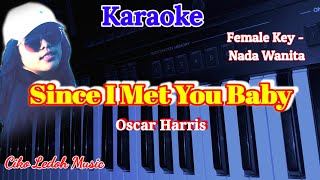SINCE I MET YOU BABY_Oscar Harris_KARAOKE_Female Key