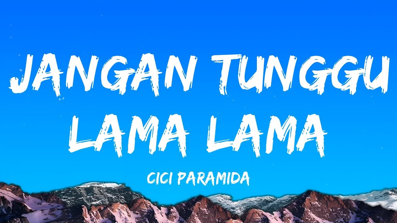 Cici Paramida - Jangan Tunggu lama lama || Lyrics