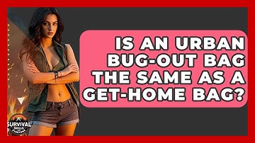 Is An Urban Bug-Out Bag The Same As A Get-Home Bag? - Survival Skills for Everyone