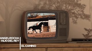 El Camino-Angel Rocha Hijo del Rey