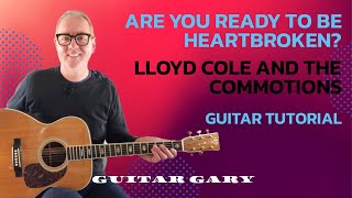 Are you ready to be heartbroken? - Lloyd Cole and the Commotions guitar tutorial