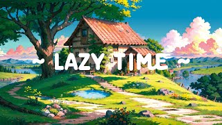 Lazy Time 💤 Lofi Keep You Safe 🌳 Time Break to Relaxation and Healing [ Lofi Hip Hop - Lofi Music ]