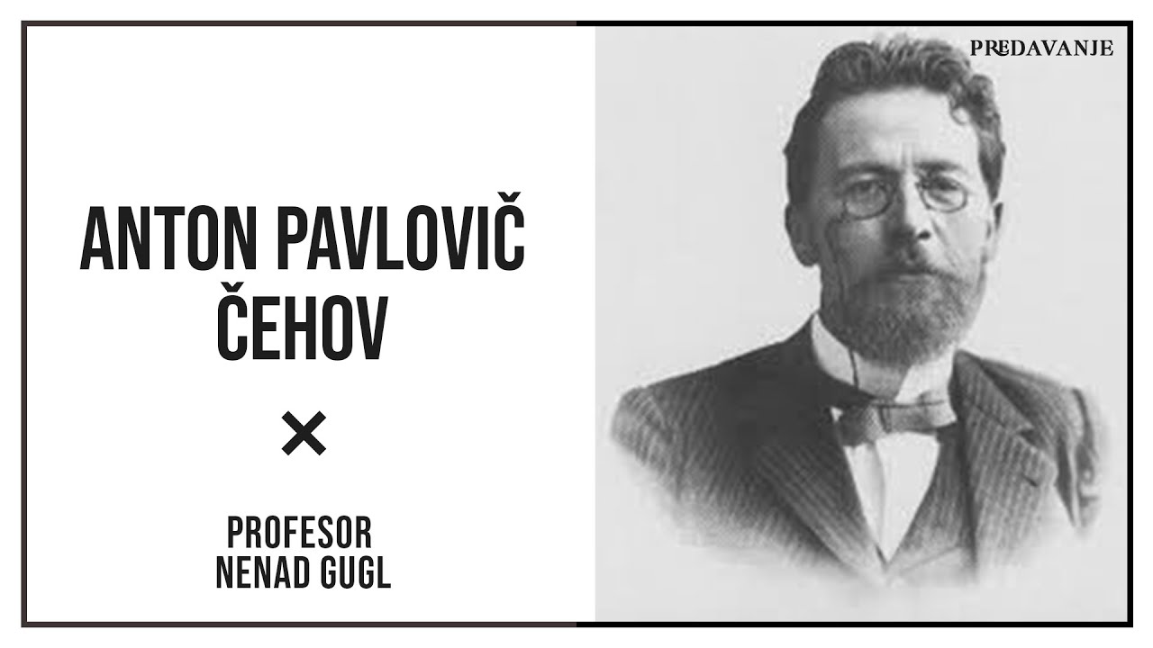 Anton Pavlovic Cehov, Impresionisticka Drama Profesor Nenad Gugl AkademijaGugl YouTube Anton Pavlovic Cehov, Impresionisticka Drama Profesor Nenad Gugl AkademijaGugl YouTube