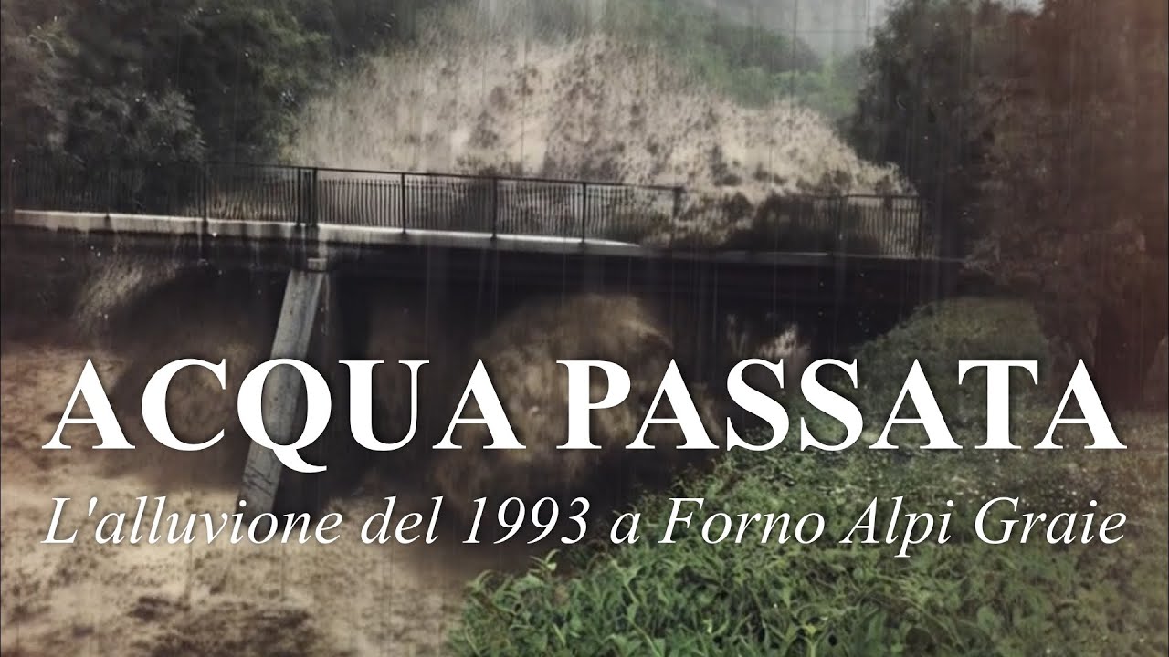 ACQUA PASSATA - L'alluvione a Forno Alpi Graie del settembre 1993 (Groscavallo, Valli di Lanzo)