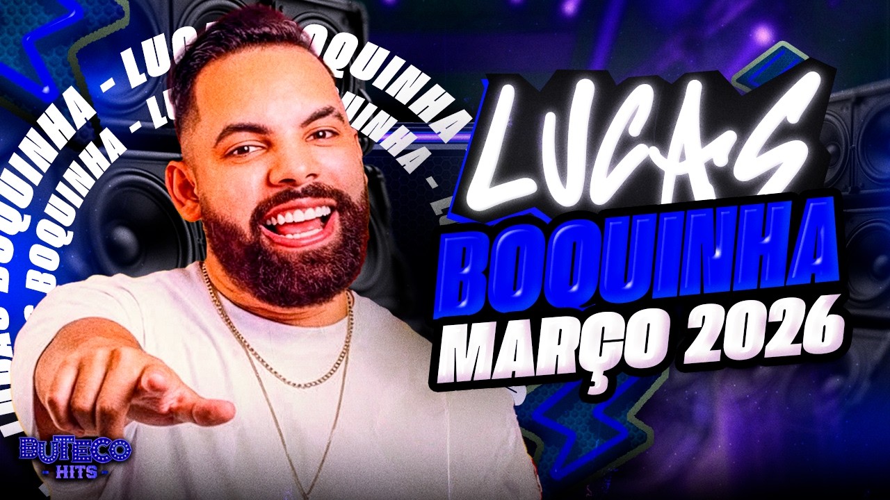 LUCAS BOQUINHA MARÇO 2026 - MUSICAS NOVAS - LUCAS BOQUINHA 2026 PRA PAREDÃO - CD NOVO