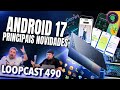 10 melhores recursos do Android 17 e GoogleBook! Loopcast 490!