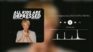 ALL KIDS ARE DEPRESSED (KOPLO REMIX)