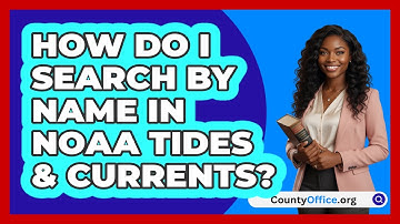 How Do I Search By Name In NOAA Tides   & Currents? | CountyOffice News