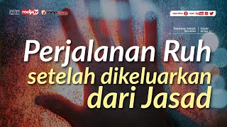 Perjalanan Ruh setelah dikeluarkan dari Jasad - Ustadz Ali Nur