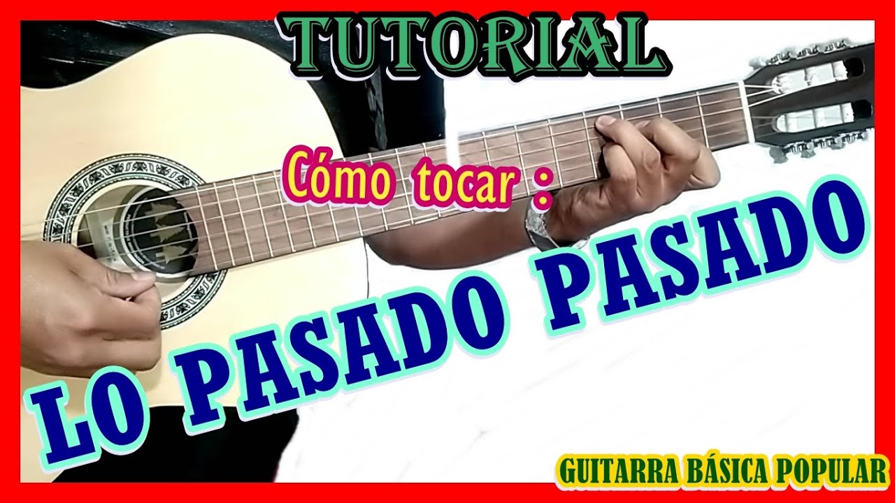 Cómo tocar LO PASADO PASADO - Ya lo pasado pasado acordes - Tutorial de guitarra Lo pasado pasado